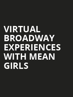 Virtual Broadway Experiences with MEAN GIRLS, Virtual Experiences for Cheyenne, Cheyenne