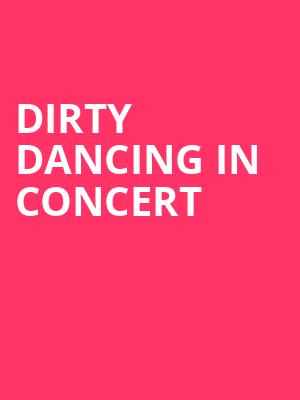 Dirty Dancing in Concert, Cheyenne Civic Center, Cheyenne
